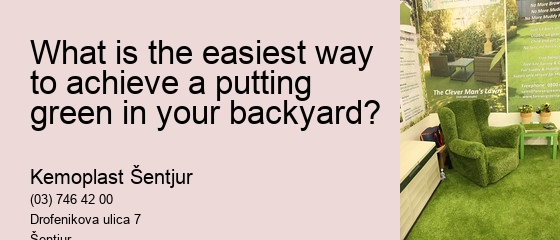 What is the easiest way to achieve a putting green in your backyard? 